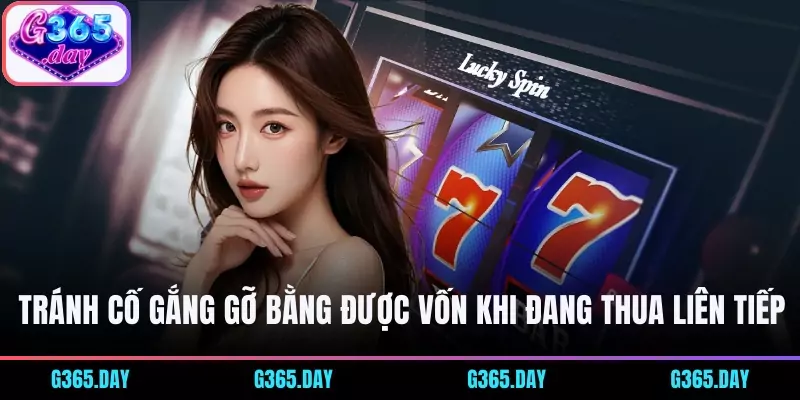 Tránh cố gắng gỡ bằng được vốn khi đang thua liên tiếp