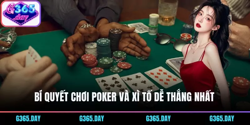 Bí quyết chơi Poker và Xì Tố dễ thắng nhất 