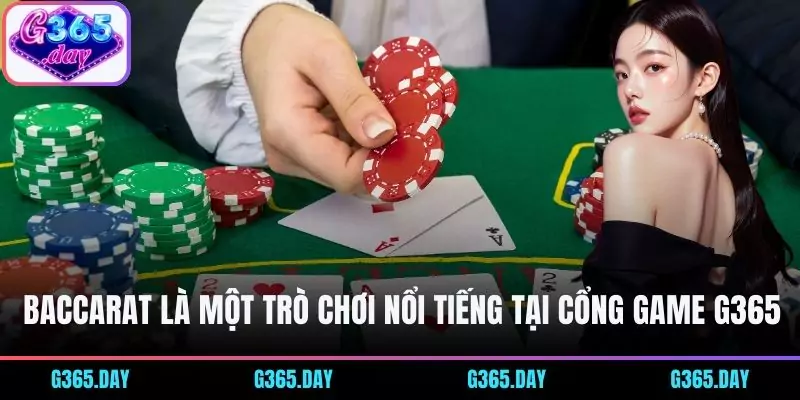 Baccarat là một trò chơi nổi tiếng tại cổng game G365