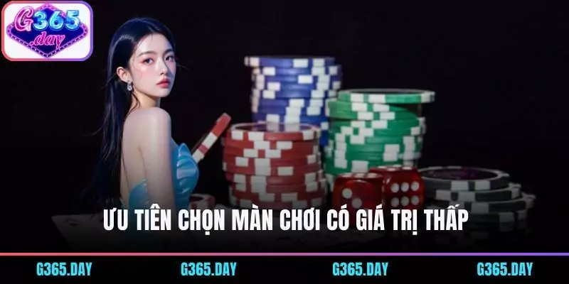 Ưu tiên chọn màn chơi có giá trị thấp