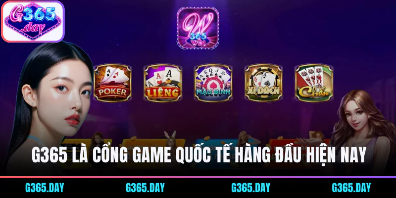 G365 là cổng game quốc tế hàng đầu thị trường hiện nay