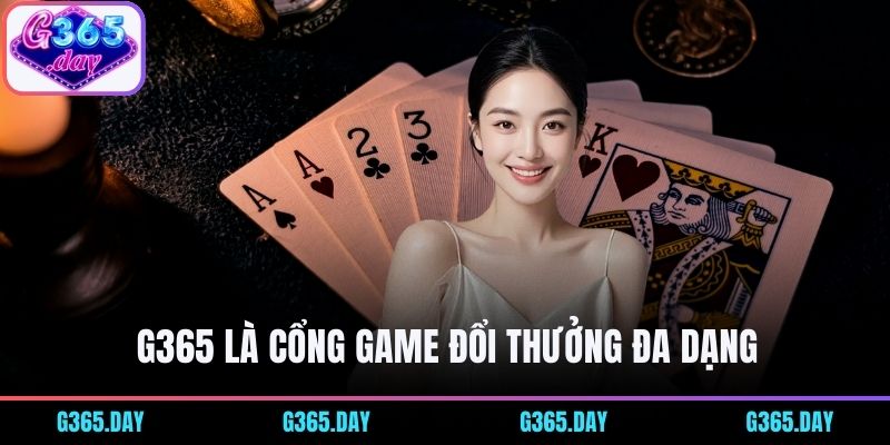 G365 là cổng game đổi thưởng đa dạng