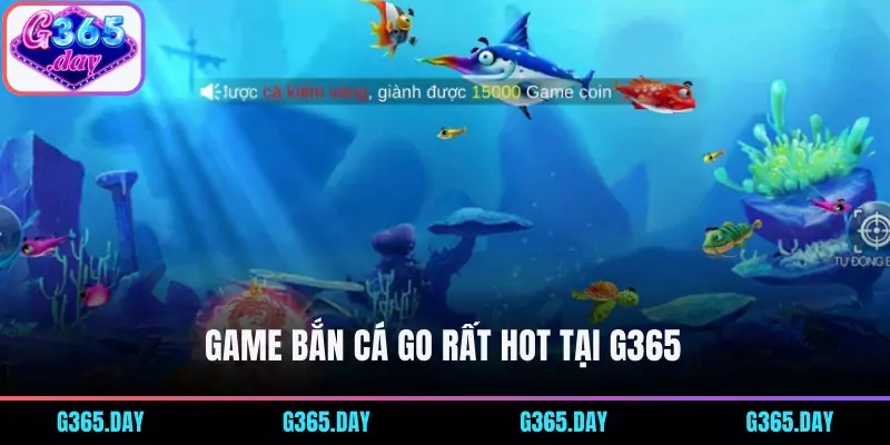 Game Bắn Cá Go rất hot tại G365 