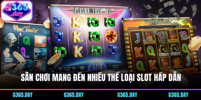 Sân chơi mang đến nhiều thể loại slot hấp dẫn
