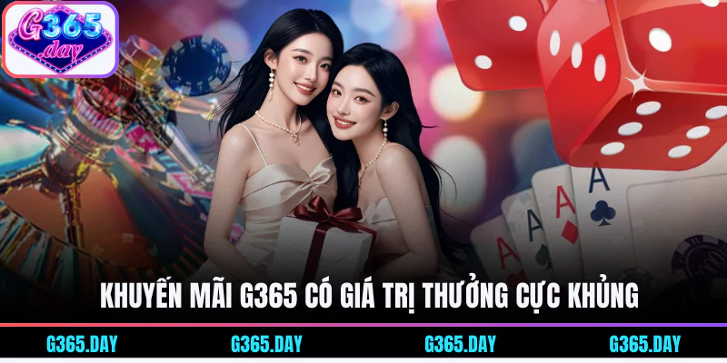 Khuyến mãi G365 có giá trị thưởng cực khủng