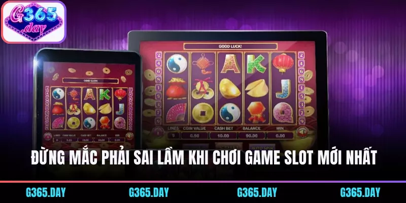 Đừng mắc phải sai lầm khi chơi game Slot mới nhất