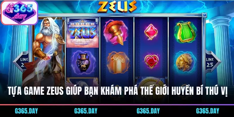 Tựa game Zeus giúp bạn khám phá thế giới huyền bí thú vị