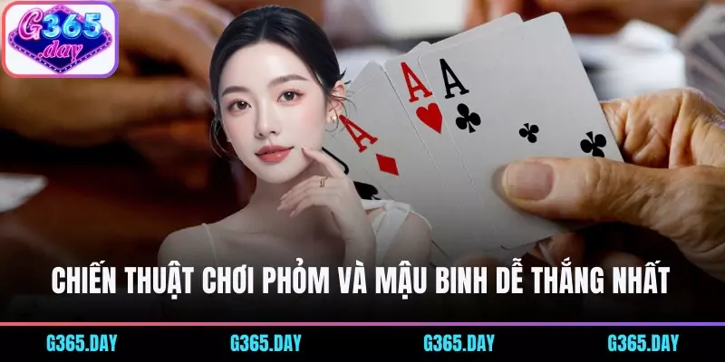 Chiến thuật chơi Phỏm và Mậu Binh dễ thắng nhất 
