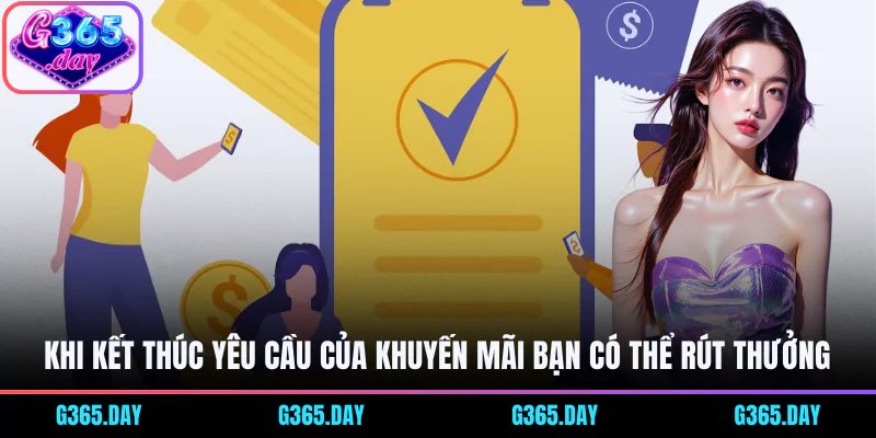 Khi kết thúc yêu cầu của khuyến mãi bạn có thể rút thưởng