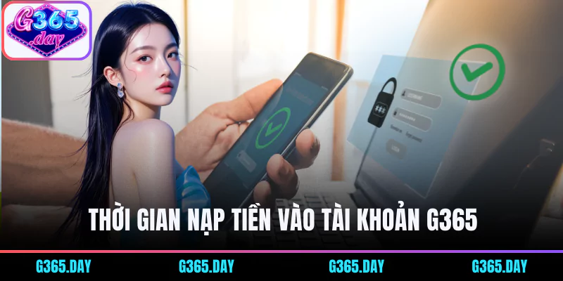 Thời gian nạp tiền vào tài khoản cổng game G365 tùy phương thức